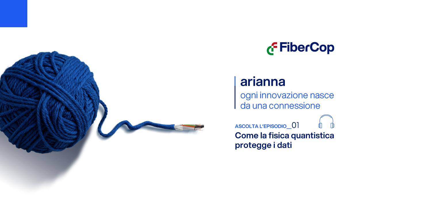 News Fibercop - Arianna, il nuovo podcast di FiberCop che segue il filo tra connessione e innovazione
